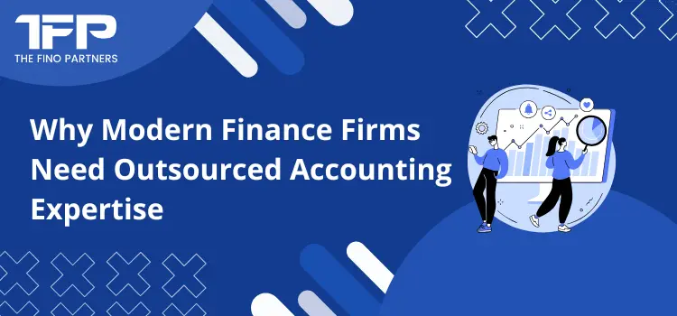 Why Modern Finance Firms Need Outsourced Accounting Expertise